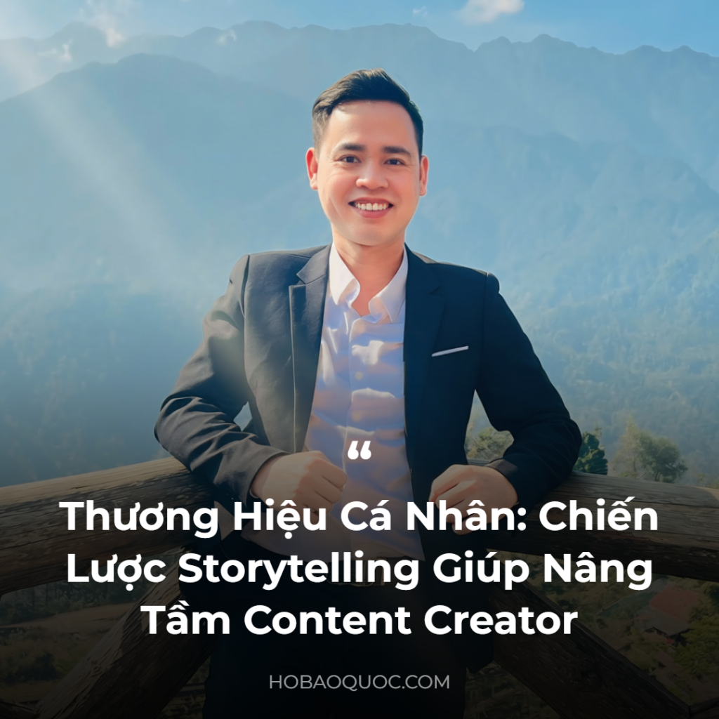 Thương Hiệu Cá Nhân: Chiến Lược Storytelling Giúp Nâng Tầm Content Creator